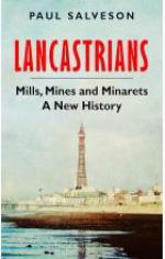 Lancastrians Mills, Mines and Minarets A New History